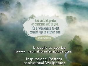 Can't Let Praise Or Criticism Get To You