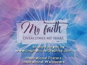 My Faith Overcomes My Fears