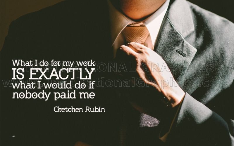 What I Do For My Work by Gretchen Rubin Inspirational Quote Graphic [1877-11664]