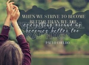 Strive To Become Better Than We Are by Paulo Coelho Inspirational Quote Graphic [1925-11948]